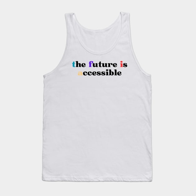 The Future Is Accessible Tank Top by HobbyAndArt